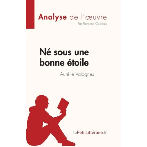 Né sous une bonne étoile d'Aurélie Valognes (Analyse de l'oeuvre): Résumé complet et analyse détaillée de l'oeuvre