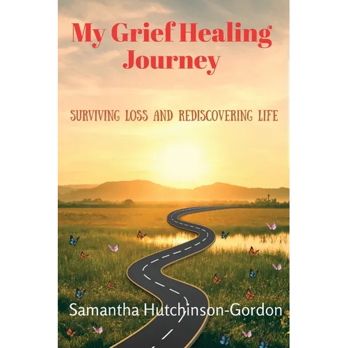 My Grief Healing Journey: Surviving Loss and Rediscovering Life