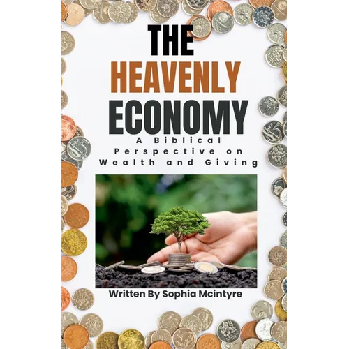 The Heavenly Economy: A Biblical Perspective on Wealth and Giving
