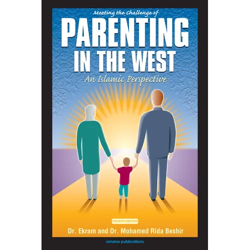 Meeting the Challenge of Parenting in the West: An Islamic Perspective