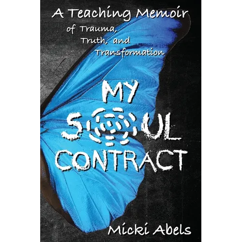 My Soul Contract: A Teaching Memoir of Trauma, Truth, and Transformation