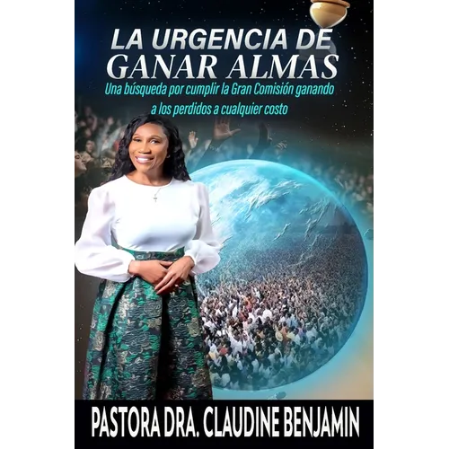 La urgencia de ganar almas: Una búsqueda por cumplir la Gran Comisión ganando a los perdidos a cualquier costo