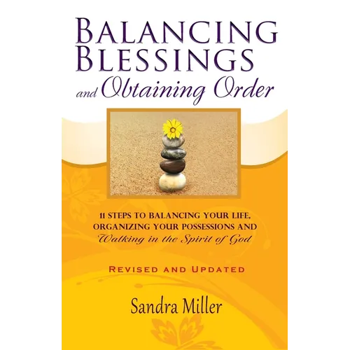 Balancing Blessings and Obtaining Order: 11 Steps to Balancing your Life, Organizing your Possessions, and Walking in the Spirit of God