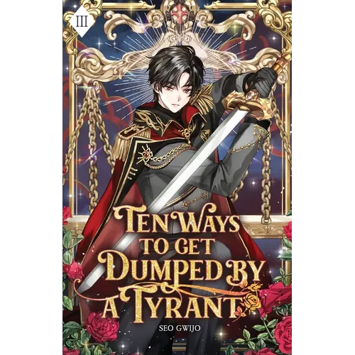 Ten Ways to Get Dumped by a Tyrant: Volume III (Light Novel)
