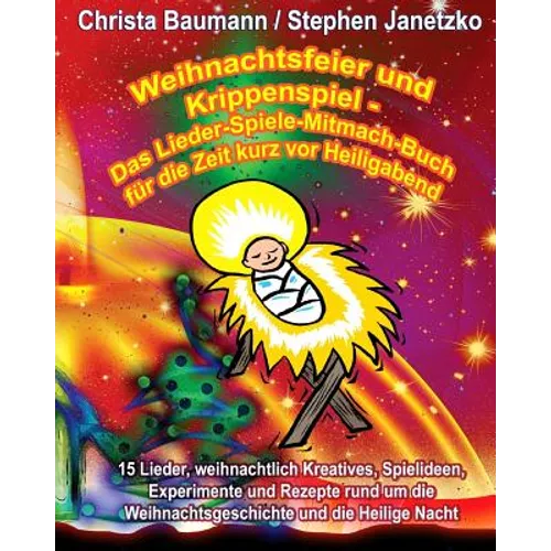 Weihnachtsfeier und Krippenspiel - Das Lieder-Spiele-Mitmach-Buch für die Zeit kurz vor Heiligabend: 15 Lieder, weihnachtlich Kreatives, Spielideen, E