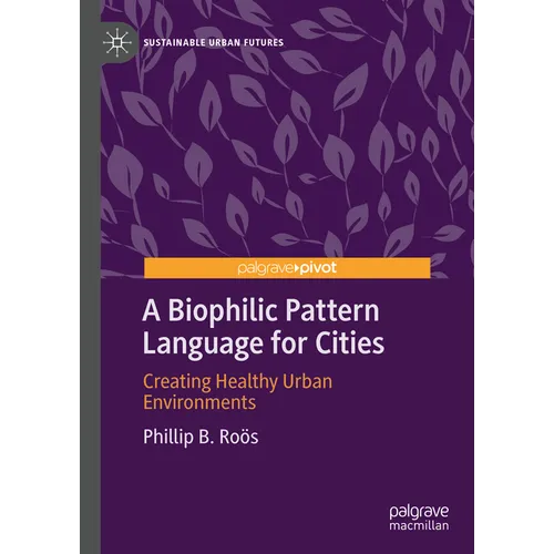 A Biophilic Pattern Language for Cities: Creating Healthy Urban Environments