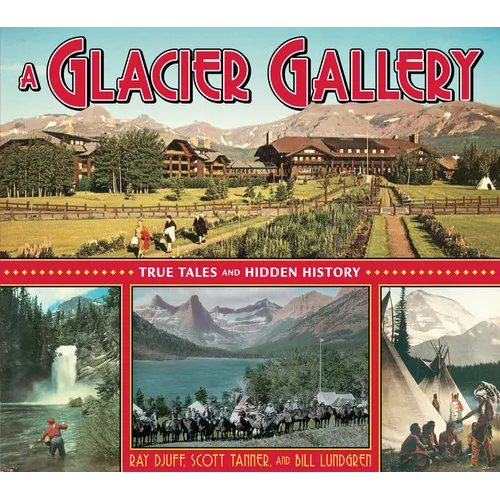A Glacier Gallery: True Tales and Hidden History