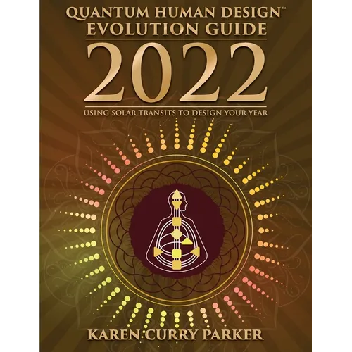 2022 Quantum Human Design Evolution Guide: Using Solar Transits to Design Your Year