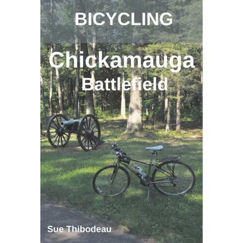 Bicycling Chickamauga Battlefield: The Cyclist's Civil War Travel Guide