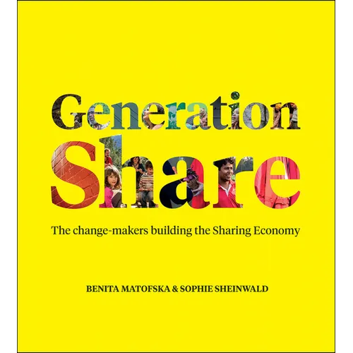 Generation Share: The Change-Makers Building the Sharing Economy