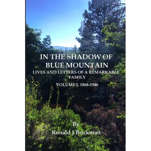 In the Shadow of Blue Mountain: LIVES AND LETTERS OF A REMARKABLE FAMILY - Volume I, 1868-1946
