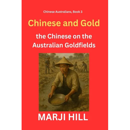 Chinese and Gold: the Chinese on the Australian Goldfields
