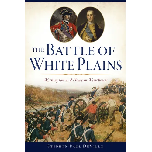 The Battle of White Plains: Washington and Howe in Westchester