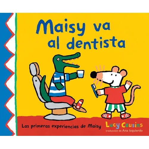 Maisy Va Al Dentista: (Un Primer Viaje Al Dentista Para Niños, Lleno de Apoyo, Descubrimientos Y Confianza)