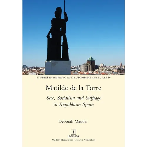 Matilde de la Torre: Sex, Socialism and Suffrage in Republican Spain