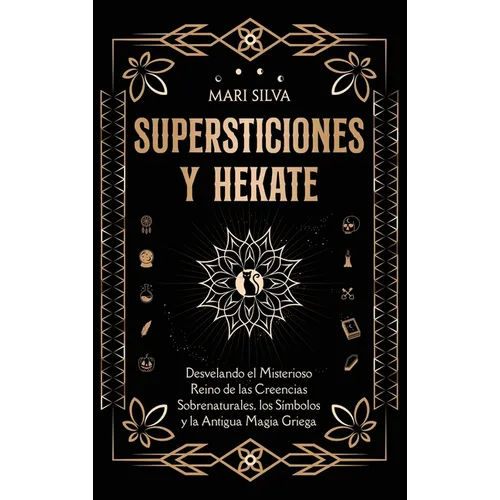 Supersticiones y Hécate: Desvelando el misterioso reino de las creencias sobrenaturales, los símbolos y la antigua magia griega