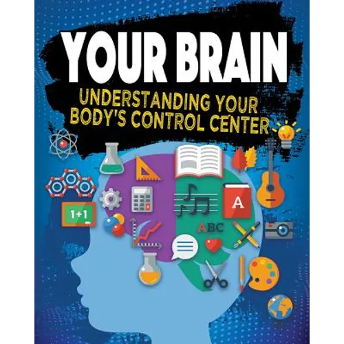 Your Brain: Understanding Your Body's Control Center