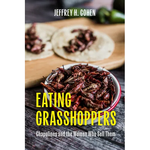 Eating Grasshoppers: Chapulines and the Women Who Sell Them