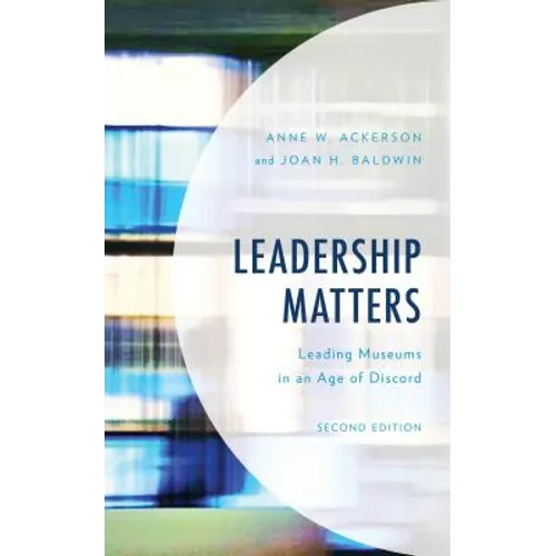 Leadership Matters: Leading Museums in an Age of Discord