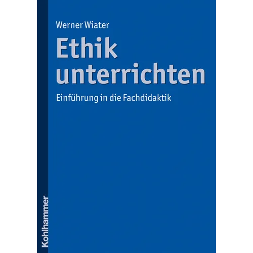 Ethik Unterrichten: Einfuhrung in Die Fachdidaktik