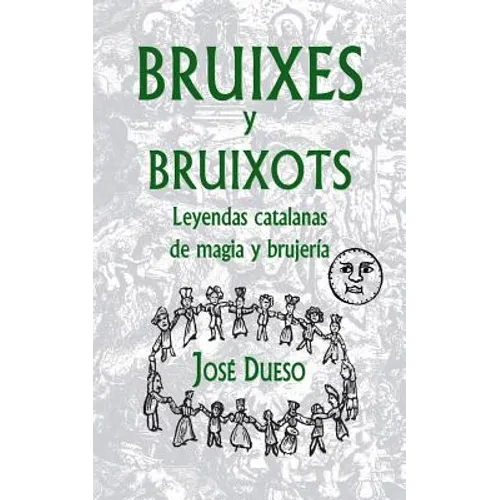 Bruixes y bruixots. Leyendas catalanas de magia y brujería