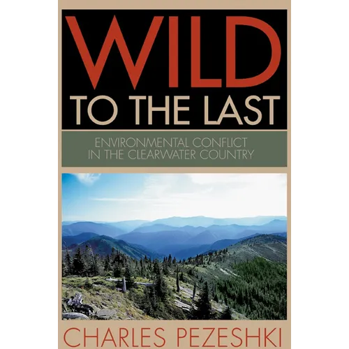 Wild to the Last: Environmental Conflict in the Clearwater Country
