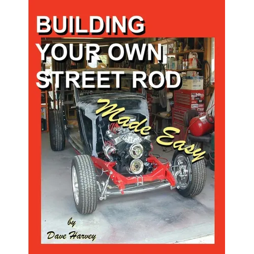 BUILDING YOUR OWN STREET ROD Made Easy
