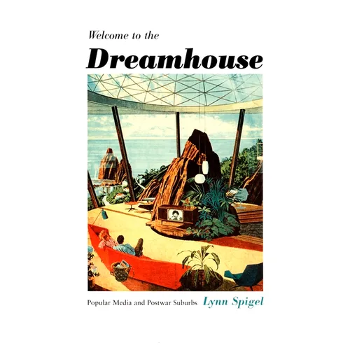Welcome to the Dreamhouse: Popular Media and Postwar Suburbs