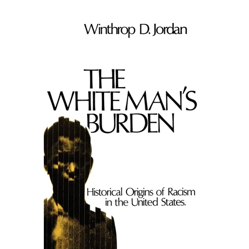 The White Man's Burden: Historical Origins of Racism in the United States