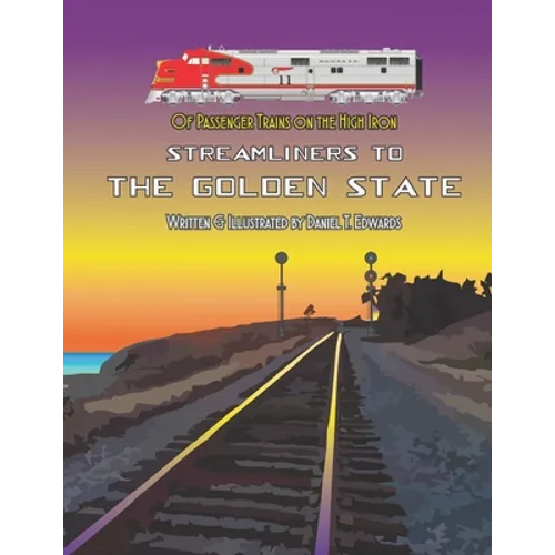 Of Passenger Trains on the High Iron; Streamliners to the Golden State