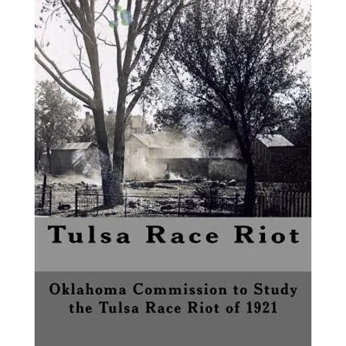 Tulsa Race Riot: A Report by the Oklahoma Commission to Study the Race Riot of 1921