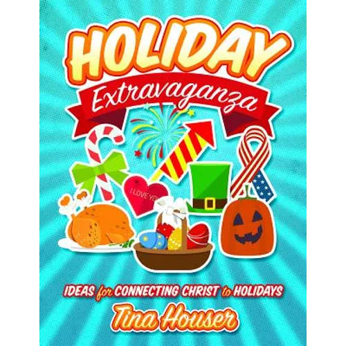 Holiday Extravaganza: Ideas for Connecting Christ to Holidays