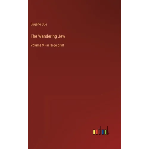The Wandering Jew: Volume 9 - in large print