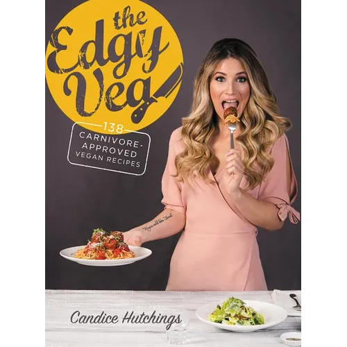 The Edgy Veg: 138 Carnivore-Approved Vegan Recipes