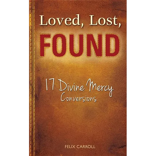 Loved, Lost, Found: 17 Divine Mercy Conversions