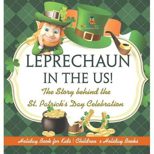 Leprechaun In The US! The Story behind the St. Patrick's Day Celebration - Holiday Book for Kids