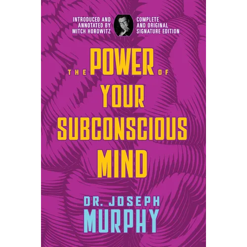 The Power of Your Subconscious Mind: Complete and Original Signature Edition