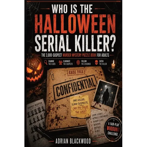 Who Is The Halloween Serial Killer?: The 3,000-Suspect Murder Mystery Puzzle Book for Adults - A Dark Whodunit Detective Challenge Featuring Disturbin