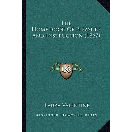The Home Book Of Pleasure And Instruction (1867)