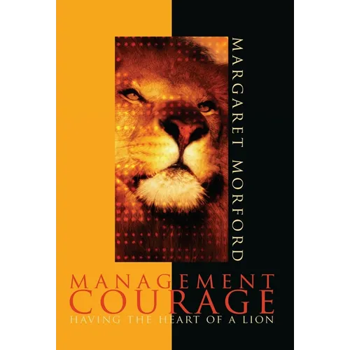 Management Courage: Having the Heart of a Lion