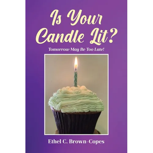 Is Your Candle Lit?: Tomorrow May Be Too Late!