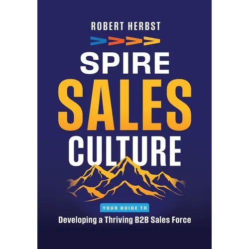 SPIRE Sales Culture: Developing a Thriving B2B Sales Force