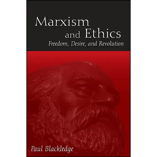 Marxism and Ethics: Freedom, Desire, and Revolution