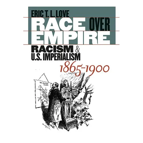 Race Over Empire: Racism and U.S. Imperialism, 1865-1900