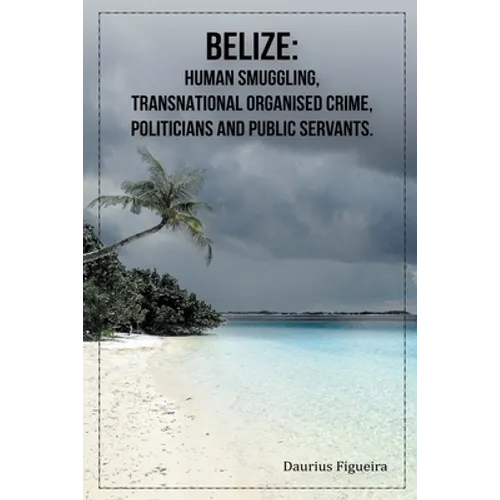 Belize: Human Smuggling, Transnational Organised Crime, Politicians And Public Servants