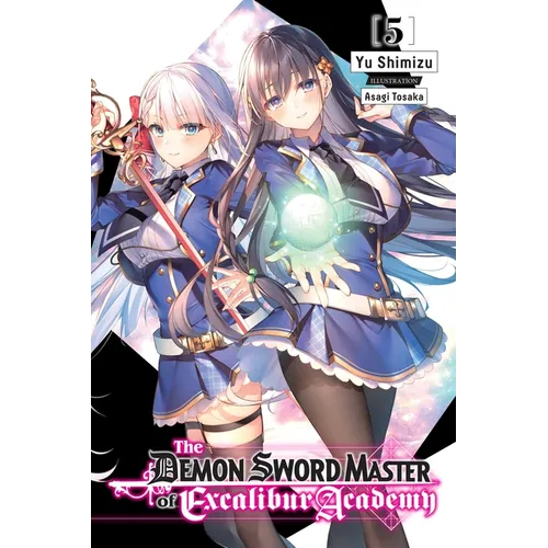 The Demon Sword Master of Excalibur Academy, Vol. 5 (Light Novel): Volume 5