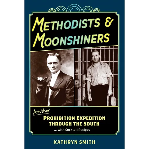 Methodists & Moonshiners: Another Prohibition Expedition Through the South ...with Cocktails