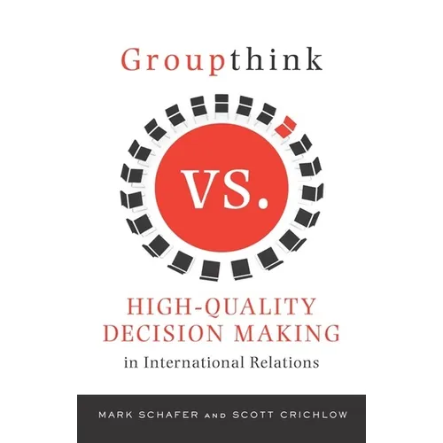 Groupthink Versus High-Quality Decision Making in International Relations