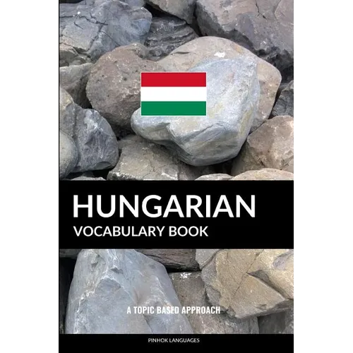 Hungarian Vocabulary Book: A Topic Based Approach