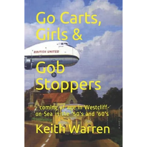 Go Carts, Girls and Gob Stoppers: - coming of age in Westcliff-on-Sea in the '50's and '60's